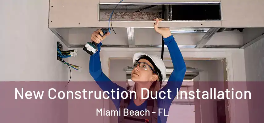  New Construction Duct Installation Miami Beach - FL