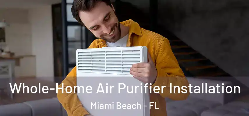  Whole-Home Air Purifier Installation Miami Beach - FL
